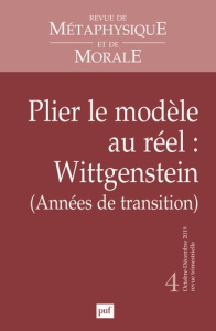 Revue de Métaphysique et de Morale N° 4, octobre-décembre 2019 : Plier le modèle au réel : Wittgenst - Thomas-Fogiel Isabelle