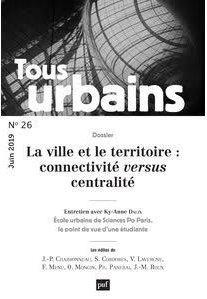Tous urbains N° 26, juin 2019 : La ville et le territoire : connectivité versus centralité - Panerai Philippe ; Dalix Ky-Anne