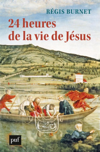 24 heures de la vie de Jésus - Burnet Régis