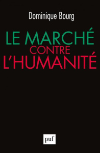 Le marché contre l'humanité - Bourg Dominique
