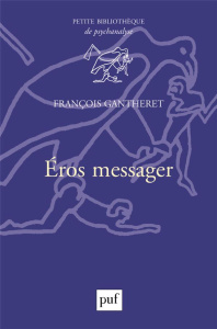 Eros messager - Gantheret François ; André Jacques ; Bernateau Isé
