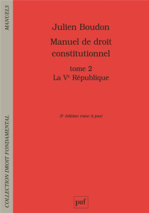 Manuel de droit constitutionnel. Tome 2, La Ve République, 3e édition actualisée - Boudon Julien