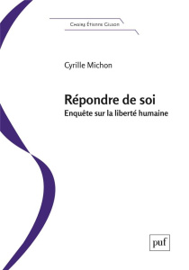 Répondre de soi. Enquête sur la liberté humaine - Michon Cyrille