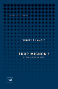 Trop mignon !. Mythologies du cute - Lavoie Vincent