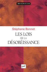 Les lois de la désobéissance. Traité de l'orgueil et de la mauvaise volonté - Bonnet Stéphane
