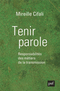 Tenir parole. Responsabilités des métiers de la transmission - Cifali Mireille