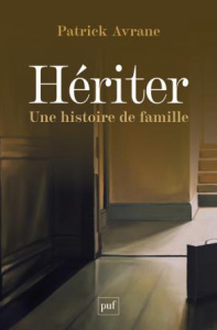 Hériter. Une histoire de famille - Avrane Patrick