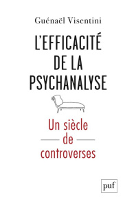 L'efficacité de la psychanalyse. Un siècle de controverses - Visentini Guénaël