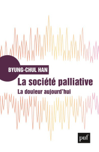 La société palliative. La douleur aujourd'hui - Han Byung-Chul ; Mannoni Olivier