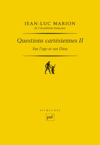 Questions cartésiennes. Tome 2, Sur l'ego et sur Dieu - Marion Jean-Luc