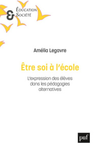 Etre soi à l'école. L'expression des élèves dans les pédagogies alternatives - Legavre Amélia