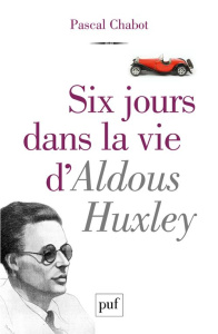 Six jours dans la vie d'Aldous Huxley - Chabot Pascal