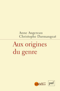 Aux origines du genre. Enjeux, méthodes et controverses - Augereau Anne ; Darmangeat Christophe