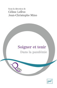 Soigner et tenir dans la pandémie - Lefève Céline ; Mino Jean-Christophe
