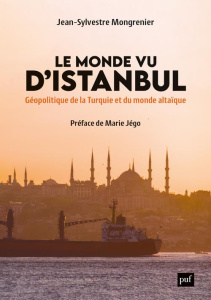 Le monde vu d'Istanbul. Géopolitique de la Turquie et du monde altaïque - Mongrenier Jean-Sylvestre ; Jégo Marie