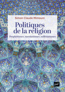 Politiques de la religion. Prophétismes, messianismes, millénarismes - Mimouni Simon Claude ; Scopello Madeleine