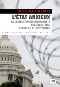 L'état anxieux. L'arsenal légal antiterroriste des Etats-Unis de Bush à Obama - Clément Pierre-Alain ; Holeindre Jean-Vincent