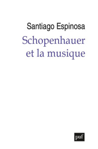SCHOPENHAUER ET LA MUSIQUE - ESPINOSA SANTIAGO