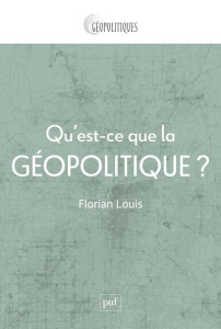 Qu'est-ce que la géopolitique ? - Louis Florian