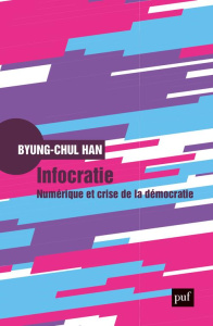 Infocratie. Numérique et crise de la démocratie - Han Byung-Chul ; Mannoni Olivier