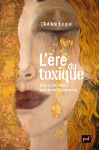 L'ère du toxique. Essai sur le nouveau malaise dans la civilisation - Leguil Clotilde