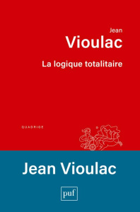 La logique totalitaire. Essai sur la crise de l'Occident - Vioulac Jean