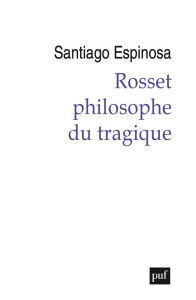Rosset, philosophe du tragique - Espinosa Santiago