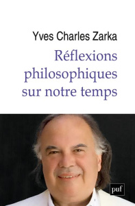 Réflexions philosophiques sur notre temps - Zarka Yves Charles