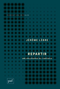 Repartir. Une philosophie de l'obstacle - Lèbre Jérôme