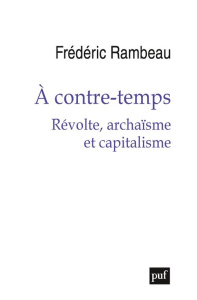 A contre-temps. Révolte, archaïsme et capitalisme - Rambeau Frédéric