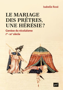Le mariage des prêtres, une hérésie ? Genèse du "nicolaïsm" (Ier-XIe siècle) - Rosé Isabelle