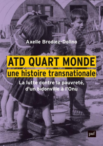 ATD Quart Monde, une histoire transnationale. La lutte contre la pauvreté, d'un bidonville à l'Onu - Brodiez-Dolino Axelle