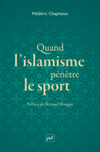 Quand l'islamisme pénètre le sport - Chapitaux Médéric ; Rougier Bernard