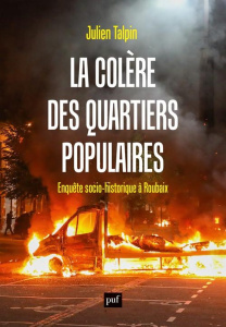 La colère des quartiers populaires. Enquête socio-historique à Roubaix - Talpin Julien
