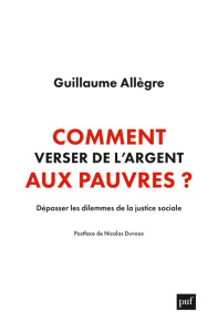 Comment verser de l'argent aux pauvres ?. Dépasser les dilemmes de la justice sociale - Allègre Guillaume ; Duvoux Nicolas