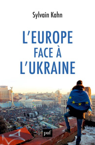 L'Europe face à l'Ukraine - Kahn Sylvain