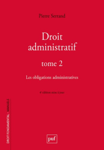 Droit administratif. Tome 2, Les obligations administratives, 4e édition actualisée - Serrand Pierre