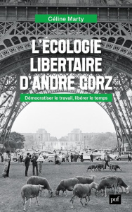 L'écologie libertaire d'André Gorz. Démocratiser le travail, libérer le temps - Marty Céline