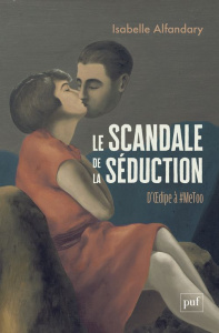 Le scandale de la séduction. D'Oedipe à #Metoo - Alfandary Isabelle