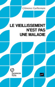 Le vieillissement n'est pas une maladie - Guillermain Clémence