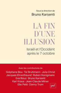 La fin d'une illusion. Israël et l'Occident après le 7 octobre - Karsenti Bruno