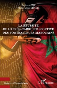 La réussite de l'après-carrière sportive des footballeurs marocains - Azmi Amina ; Rharib Abderrahim