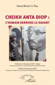 Cheikh Anta Diop : l'humain derrière le savant - Ly-Tall Aoua Bocar ; Diop Boubacar ; Beye Ousseyno