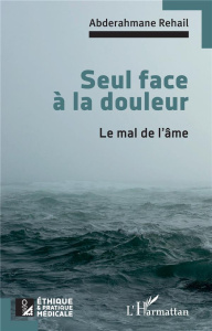 Seul face à la douleur. Le mal de l'âme - Rehail Abderahmane