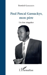 Paul Pascal Gassackys, mon père. Un être singulier - Gassackys Ferréol
