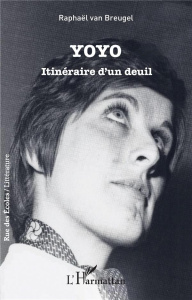 Yoyo. Itinéraire d'un deuil - Van Breugel Raphael