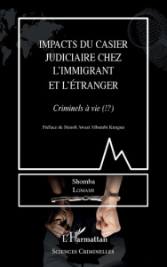 Impacts du casier judiciaire chez l'immigrant et l'étranger. Criminels à vie (!?) - Lomami Shomba ; Awazi Mbambi Kungua Benoît