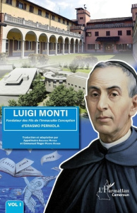 Luigi Monti Vol 1. Fondateur des Fils de l'Immaculée Conception d'ERASMO PERNIOLA - Anguissa Metogo appolinaire ; Mvomo Emmanuel Roger
