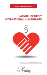 Manuel de droit international humanitaire - Sankieme Lusanga Ange ; Matangila Musadila Léon