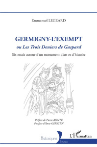 Germigny-l'Exempt. ou <em>Les Trois Deniers de Gaspard</em> - Six essais autour d'un mon - Legeard Emmanuel